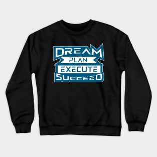 Dream Plan Execute Succeed Motivational And Inspirational Quotes Crewneck Sweatshirt